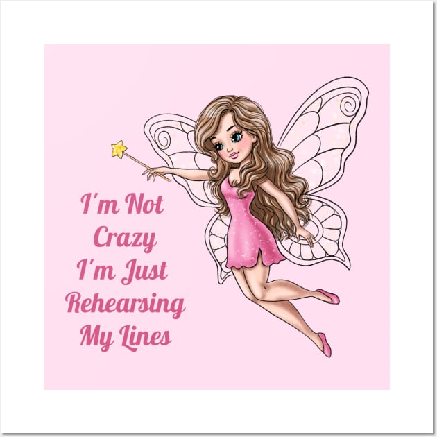 I'm Not Crazy I'm Just Rehearsing My Lines Fairy Wall Art by AGirlWithGoals